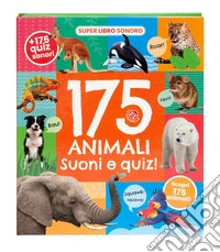 175 animali. Suoni e quiz! Ediz. a colori libro