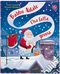 Babbo Natale l'ha fatta grossa. Ediz. a colori libro