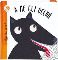 A me gli occhi! Cucù chi sono? Ediz. deluxe libro