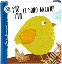 Pio pio ci sono anch'io. Cucù chi sono? Ediz. deluxe libro