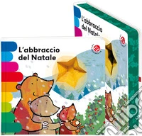 L'abbraccio del Natale. Ediz. deluxe libro
