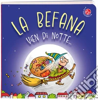 La befana vien di notte.... Ediz. a colori libro