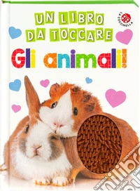 Gli animali. Un libro da toccare. Ediz. a colori libro