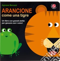 Arancione come una tigre. Ediz. a colori libro