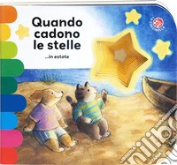 Quando cadono le stelle. ...in estate. Ediz. illustrata