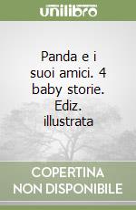 Panda e i suoi amici. 4 baby storie. Ediz. illustrata