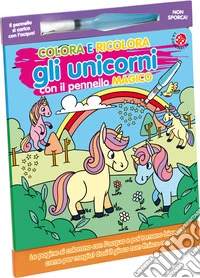 Colora e ricolora gli unicorni. Ediz. illustrata libro