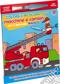 Colora e ricolora macchine e camion con il pennarello magico. Ediz. a colori. Con pennarello libro