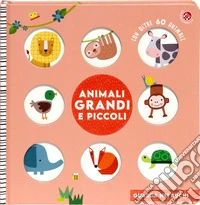 Animali grandi e piccoli. Ediz. illustrata libro