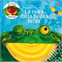 La rana dalla bocca larga. Ediz. a colori