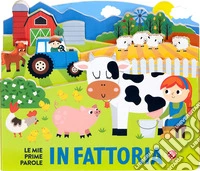 Le mie prime parole in fattoria. Ediz. illustrata