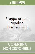 Scappa scappa topolino. Ediz. a colori libro