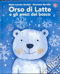 Orso di latte e gli amici del bosco. Ediz. a colori libro
