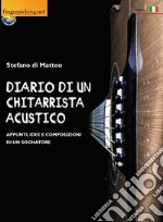 Diario di un chitarrista acustico (Appunti, idee e composizioni di un sognatore) libro