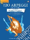 120 arpeggi per chitarra hybryd picking. Con oltre 70 esercizi preparatori. In notazione musicale, tablatura e video libro