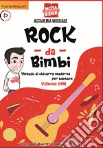 Rock da bimbi. Metodo di chitarra moderna per bambini. Con video online. Vol. 1 libro