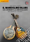 Il mandolino blues. Dal Mississippi al Mediterraneo. Radici, contaminazioni e stili moderni. Con 24 video online libro