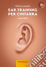 Ear training per chitarra e non solo! Con Audio libro