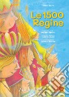 Le 1500 regine. Ediz. illustrata. Con audiolibro libro