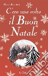 C'era una volta il buon Natale libro di Fraschetti Mario