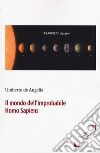 Il mondo dell'improbabile Homo Sapiens libro di De Angelis Umberto