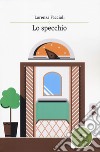 Lo specchio libro di Faccioli Lorenza