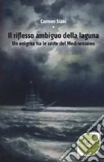 Il riflesso ambiguo della laguna. Un enigma tra le coste del Mediterraneo