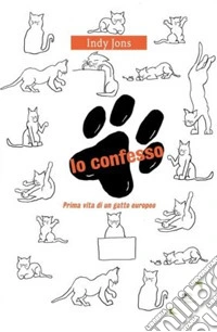 Io confesso. Prima vita di un gatto europeo libro
