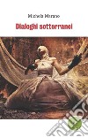 Dialoghi sotterranei libro di Marano Michela