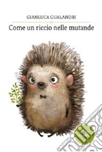 Come un riccio nelle mutande libro