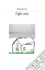 Figlia mia! libro