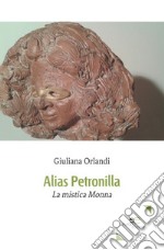 Alias Petronilla. La mistica Monna libro