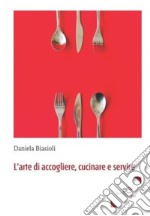 L'arte di accogliere, cucinare e servire