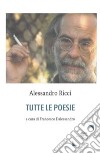 Tutte le poesie libro di Ricci Alessandro Dalessandro F. (cur.)