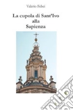 La cupola di Sant'Ivo alla Sapienza