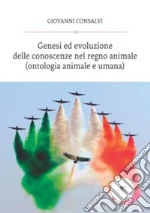 Genesi ed evoluzione delle conoscenze del regno animale libro