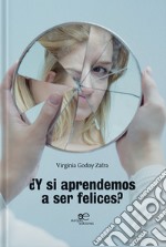 Y si aprendemos a ser felices? libro