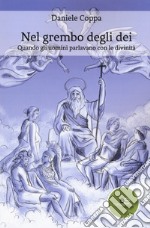 Nel grembo degli dei. Quando gli uomini parlavano con le divinità libro