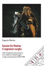 Ernesto De Martino il sognatore sveglio