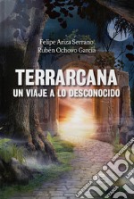 Terrarcana, un viaje a lo desconocido