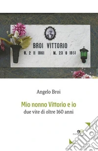 Mio nonno Vittorio e io. Due vite di oltre 160 anni libro