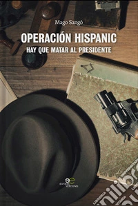 Operación hispanic. Hay que matar al presidente