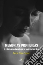 Memorias prohibidas. El relato emocionado de la juventud perdida