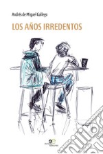 Los años irredentos libro