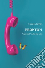 Pronto?! «Last call» dalla tua vita libro