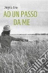 Ad un passo da me libro di Liso Angela