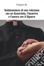 Testimonianza di una relazione con un sacerdote, l'incontro e l'amore con il Signore libro