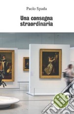 Una consegna straordinaria libro