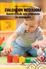 Evaluación mediadora. Construyendo una propuesta de evaluación