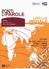 Ponti di parole. Livello iniziale. Percorso integrato multimediale di lingua italiana per giovani e adulti migranti. Con espansione online libro di Gruppo di lavoro ItaStra (cur.)